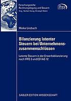 Bilanzierung latenter Steuern bei Unternehmenszusammenschlüssen : latente Steuern in der Erwerbsbilanzierung nach IFRS 3 und ED IAS 12