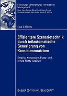 Effizientere Szenariotechnik durch teilautomatische Generierung von Konsistenzmatrizen : Empirie, Konzeption, Fuzzy- und Neuro-Fuzzy-Ansätze