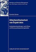 Arbeitszufriedenheit von Expatriates : Auslandsentsendungen nach China und Korea professionell gestalten