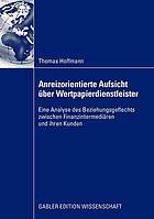 Anreizorientierte Aufsicht über Wertpapierdienstleister eine Analyse des Beziehungsgeflechts zwischen Finanzintermediären und ihren Kunden