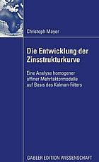 Die entwicklung der zinsstrukturkurve : eine analyse homogener affiner mehrfaktormodelle auf ...