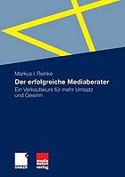 Der erfolgreiche mediaberater : ein verkaufskurs fr mehr umsatz und gewinn.