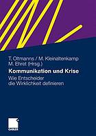 Kommunikation und Krise : wie Entscheider die Wirklichkeit definieren