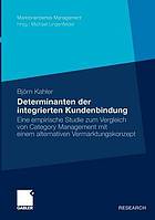 Determinanten der integrierten Kundenbindung : eine empirische Studie zum Vergleich von Category-Management mit einem alternativen Vermarktungskonzept