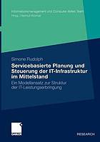 Servicebasierte Planung und Steuerung der IT-Infrastruktur im Mittelstand ein Modellansatz zur Struktur der IT-Leistungserbringung