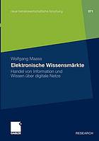 Elektronische Wissensmärkte Handel von Information und Wissen über digitale Netze