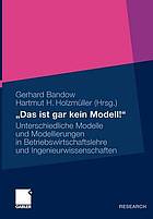 "Das ist gar kein Modell!" : unterschiedliche Modelle und Modellierungen in Betriebswirtschaftslehre und Ingenieurwissenschaften