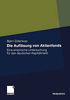 Die Auflösung von Aktienfonds Eine empirische Untersuchung für den deutschen Kapitalmarkt