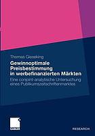 Gewinnoptimale Preisbestimmung in werbefinanzierten Märkten eine conjoint-analytische Untersuchung eines Publikumszeitschriftenmarktes