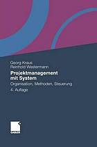 Projektmanagement mit System : Organisation, Methoden, Steuerung