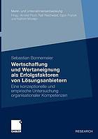 Wertschaffung und Wertaneignung als Erfolgsfaktoren von Lösungsanbietern : eine konzeptionelle und empirische Untersuchung organisationaler Kompetenzen