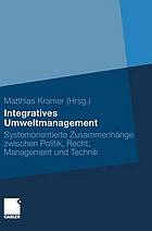 Integratives Umweltmanagement systemorientierte Zusammenhänge zwischen Politik, Recht, Management und Technik