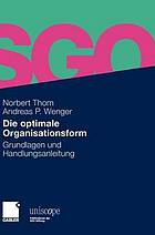 Die optimale Organisationsform : Grundlagen und Handlungsanleitung