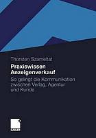 Praxiswissen Anzeigenverkauf : so gelingt die Kommunikation zwischen Verlag, Agentur und Kunde