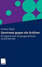 Gewinnen gegen die Grössten : Erfolgsformeln krisengeschützter Unternehmen