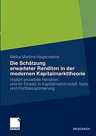 Die Schätzung erwarteter Renditen in der modernen Kapitalmarkttheorie : implizit erwartete Renditen und ihr Einsatz in Kapitalmarktmodell-Tests und Portfoliooptimierung