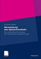 Vermarktung des Spitzenhandballs in Deutschland eine ökonomische Analyse der Handball-Bundesliga-Frauen