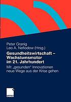 Gesundheitswirtschaft - Wachstumsmotor im 21. Jahrhundert Mit "gesunden" Innovationen neue Wege aus der Krise gehen