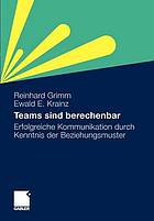 Teams sind berechenbar Erfolgreiche Kommunikation durch Kenntnis der Beziehungsmuster