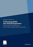 Der Zusammenhang von Prüfungsqualität und Mandatsdauer des Abschlussprüfers : eine empirische Untersuchung unter besonderer Berücksichtigung der Bilanzpolitik beim Mandanten