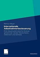 Internationale Arbeitnehmerbesteuerung : eine steuersystematische Analyse anhand der Länder Deutschland, Österreich und Schweiz