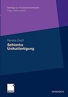 Schlanke Unikatfertigung : zweistufiges Taktphasenmodell zur Steigerung der Prozesseffizienz in der Unikatfertigung auf Basis der Lean Production