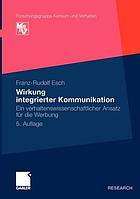 Wirkung integrierter Kommunikation : ein verhaltenswissenschaftlicher Ansatz für die Werbung