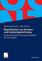 Repetitorium zur Kosten- und Leistungsrechnung Systematisierte Übungsmaterialien mit Lösungen