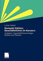 Kompakt Edition: Geschäftsführer im Konzern Aufgaben, Geschäftsführerverträge, Rechte und Pflichten