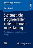 Systematische Prognosefehler in der Unternehmensplanung : eine ökonomisch-psychologische Analyse