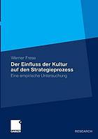 Der Einfluss von Kultur auf den Strategieprozess und dessen Effizienz : eine empirische Untersuchung von international erhobenen Strategieprozessen