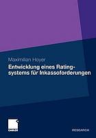 Entwicklung eines Ratingsystems für Inkassoforderungen Ein Prognosemodell für die Rückzahlung zahlungsgestörter Forderungen aus Handel, Industrie und Gewerbe