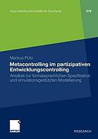 Metacontrolling im partizipativen Entwicklungscontrolling : Ansätze zur formalsprachlichen Spezifikation und simulationsgestützten Modellierung auf Basis der Methodik der offenen Entscheidungsnetze und der Prädikatenlogik