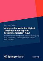 Analyse der Vorteilhaftigkeit zwischen Leasing und kreditfinanziertem Kauf eine Untersuchung unter Berücksichtigung von Investoren, Leasinggesellschaften und Banken