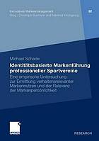 Identitätsbasierte Markenführung professioneller Sportvereine eine empirische Untersuchung zur Ermittlung verhaltenrelevanter Markennutzung und der Relevanz der Markenpersönlichkeit