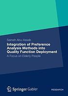 Integration of Preference Analysis Methods into QFD for Elderly People : A Focus on Elderly People.