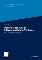 Implicit incentives in international joint ventures : an experimental study