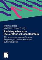 Rechtsquellen zum Steuerstandort Liechtenstein Alle steuerrelevanten Gesetze, Regelungen und Abkommen auf einen Blick