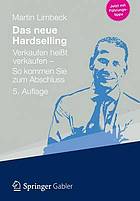 Das neue Hardselling : Verkaufen heisst verkaufen - so kommen Sie zum Abschluss / monograph.