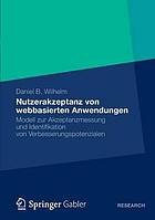 Nutzerakzeptanz von webbasierten Anwendungen Modell zur Akzeptanzmessung und Identifi kation von Verbesserungspotenzialen