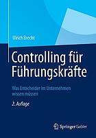 Controlling für Führungskräfte : Was Enscheider im Unternehmen wissen müssen