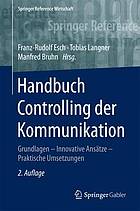 Handbuch Controlling der Kommunikation : Grundlagen - Innovative Ansätze - Praktische Umsetzungen