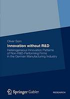 Innovation without R & D : Heterogeneous Innovation Patterns of Non-R & D-Performing Firms in the German Manufacturing Industry