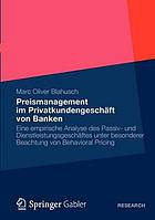 Preismanagement im Privatkundengeschäft von Banken Eine empirische Analyse des Passiv- und Dienstleistungsgeschäftes unter besonderer Beachtung von Behavioral Pricing