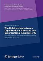 The Relationship between Organizational Structure and Organizational Ambidexterity : a Comparison between Manufacturing and Service Firms.