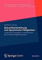 Zukunftsorientierung und dynamische Fähigkeiten corporate foresight in Unternehmen der Investitionsgüterindustrie