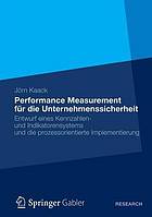 Performance Measurement für die Unternehmenssicherheit Entwurf eines Kennzahlenund Indikatorensystems und die prozessorientierte Implementierung