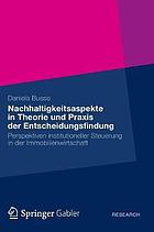 Nachhaltigkeitsaspekte in Theorie und Praxis der Entscheidungsfindung : Perspektiven institutioneller Steuerung in der Immobilienwirtschaft
