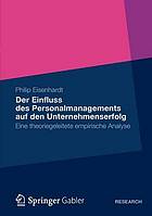 Der Einfluss des Personalmanagements auf den Unternehmenserfolg Eine theoriegeleitete empirische Analyse