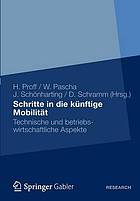 Schritte in die künftige Mobilität : technische und betriebswirtschaftliche Aspekte